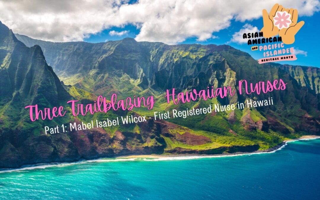 Three Trailblazing Hawaiian Nurses: Part 1 – First Registered Nurse in Hawaii