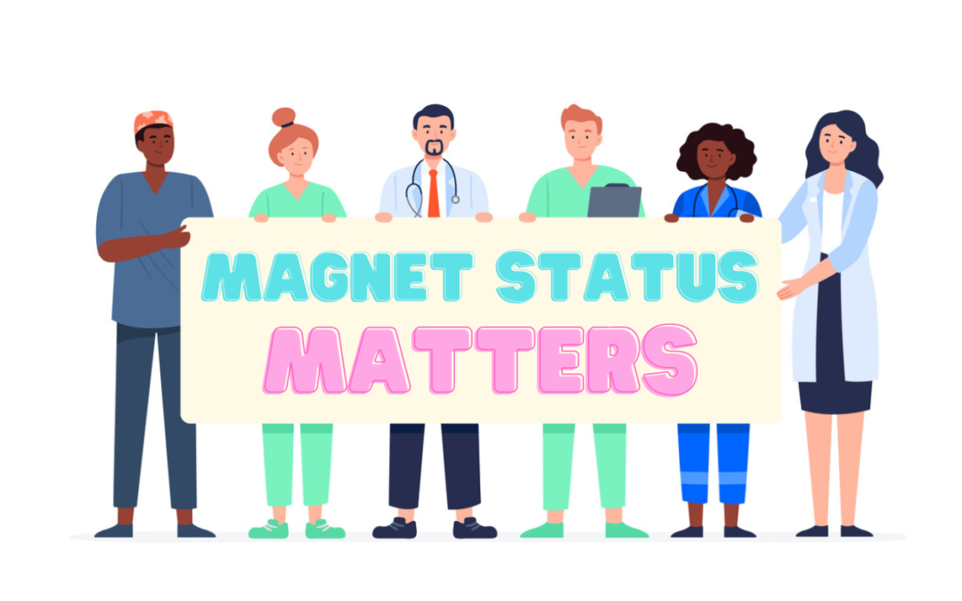 Magnet Status Matters: What Magnet Recognition Means for Hospitals and the Nurses Working There