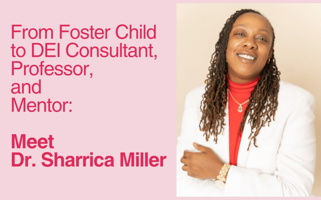 From Foster Child to DEI Consultant, Professor, and Mentor: Meet Dr. Sharrica Miller