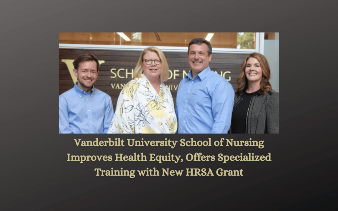 Vanderbilt University School of Nursing Improves Health Equity, Offers Specialized Training with New HRSA Grant