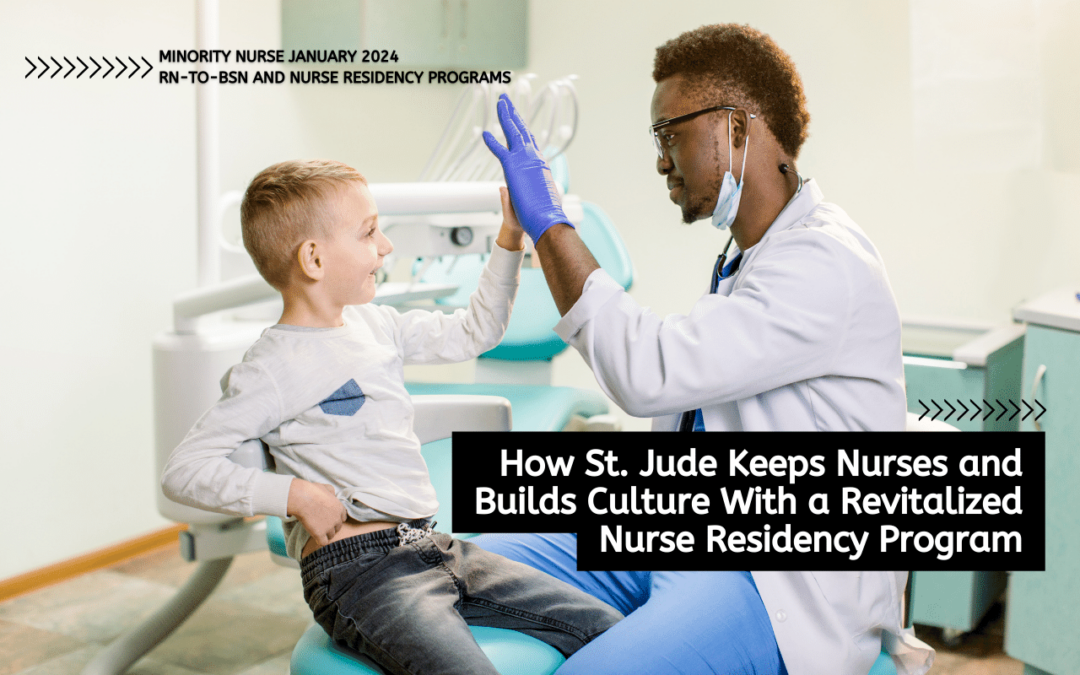 how-st-jude-keeps-nurses-and-builds-culture-with-a-revitalized-nurse-residency-program