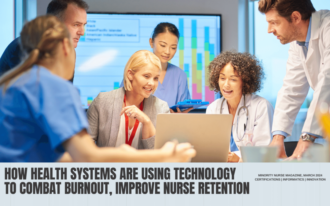 How Health Systems Are Using Technology to Combat Burnout, Improve Nurse Retention