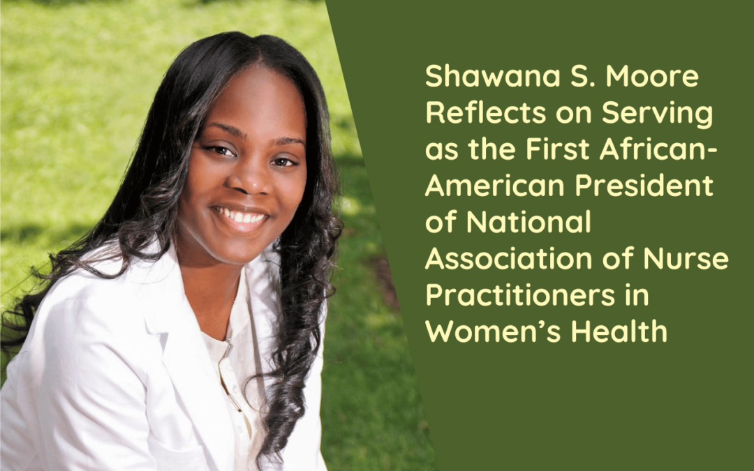 Shawana S. Moore Reflects on Serving as the First African-American President of National Association of Nurse Practitioners in Women’s Health
